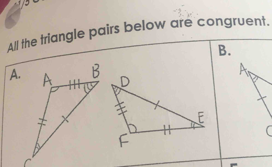 All the triangle pairs below are congruent. 
B. 
A.