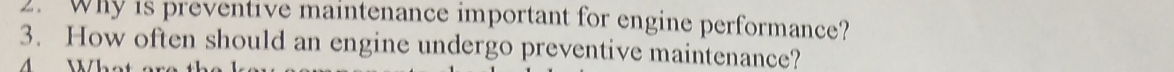 Why is preventive maintenance important for engine performance? 
3. How often should an engine undergo preventive maintenance?
