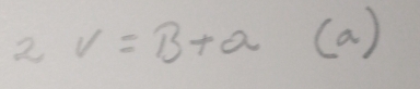 2 v=B+a (a)