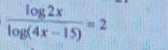  log 2x/log (4x-15) =2