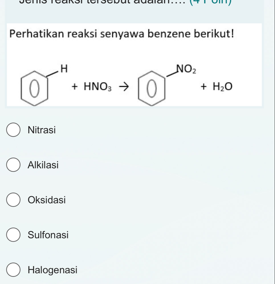 cbut adalan.... (7 
Perhatikan reaksi senyawa benzene berikut!
O]^H+HNO_3to O^((NO_2))+H_2O
Nitrasi
Alkilasi
Oksidasi
Sulfonasi
Halogenasi