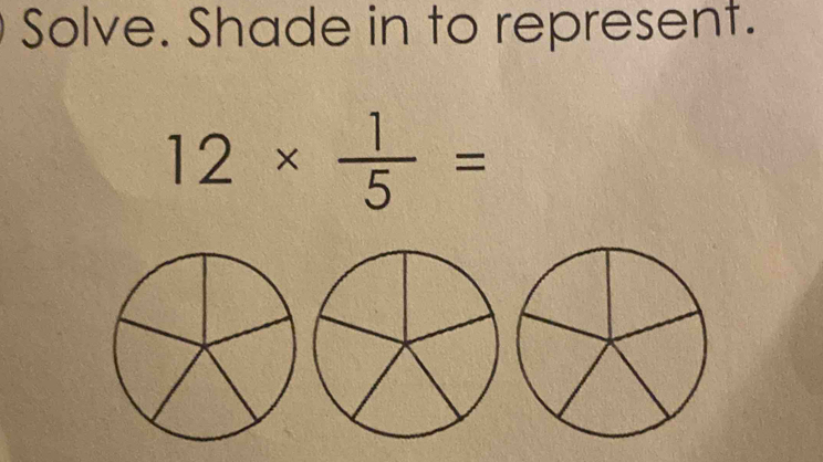 Solve. Shade in to represent.
12*  1/5 =