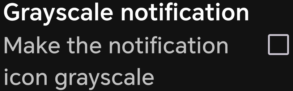 Grayscale notification 
Make the notification 
icon grayscale