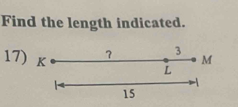 Find the length indicated. 
？ 
3
M
17) K
L
15