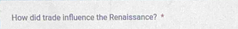 How did trade influence the Renaissance? *