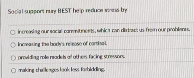 Solved: Social support may BEST help reduce stress by increasing our ...