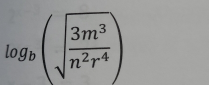 log _b(sqrt(frac 3m^3)n^2r^4)