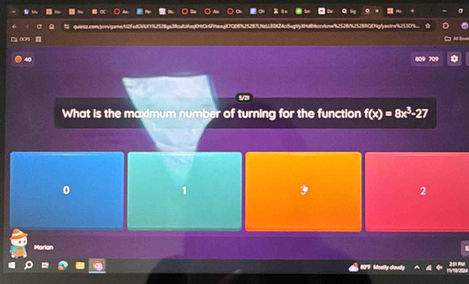 simt
OCPS
40
9 709
What is the maximum number of turning for the function f(x)=8x^3-27
0
1
2
Marian
251 PM
80F M doudy 11/19/2024