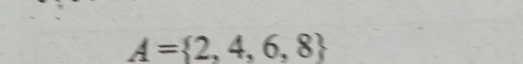 A= 2,4,6,8