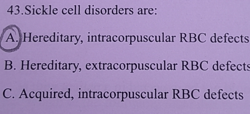 Solved: Sickle cell disorders are: A. Hereditary, intracorpuscular RBC ...