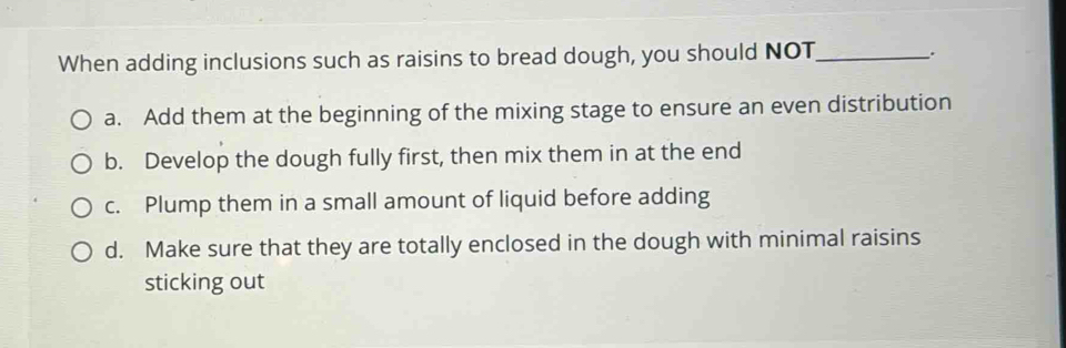 Solved: When adding inclusions such as raisins to bread dough, you ...