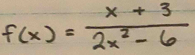 f(x)= (x+3)/2x^2-6 