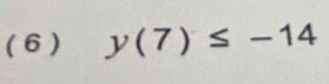 ( 6 ) y(7)≤ -14