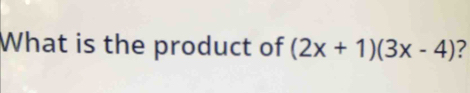 What is the product of (2x+1)(3x-4)