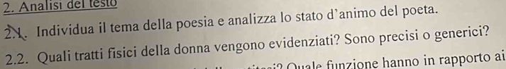 Analisi del testo 
2.. Individua il tema della poesia e analizza lo stato d’animo del poeta. 
2.2. Quali tratti fisici della donna vengono evidenziati? Sono precisi o generici? 
one hanno in rapporto a