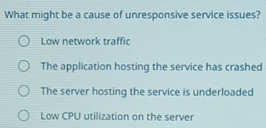 Solved: What might be a cause of unresponsive service issues? Low ...