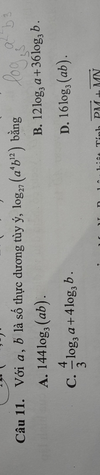 Với a, b là số thực dương tùy ý, log _27(a^4b^(12)) bǎng
B.
A. 144log _3(ab). 12log _3a+36log _3b.
C.  4/3 log _3a+4log _3b.
D. 16log _3(ab).
vector PM⊥ vector MN