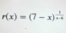 r(x)=(7-x)^ 1/x-6 