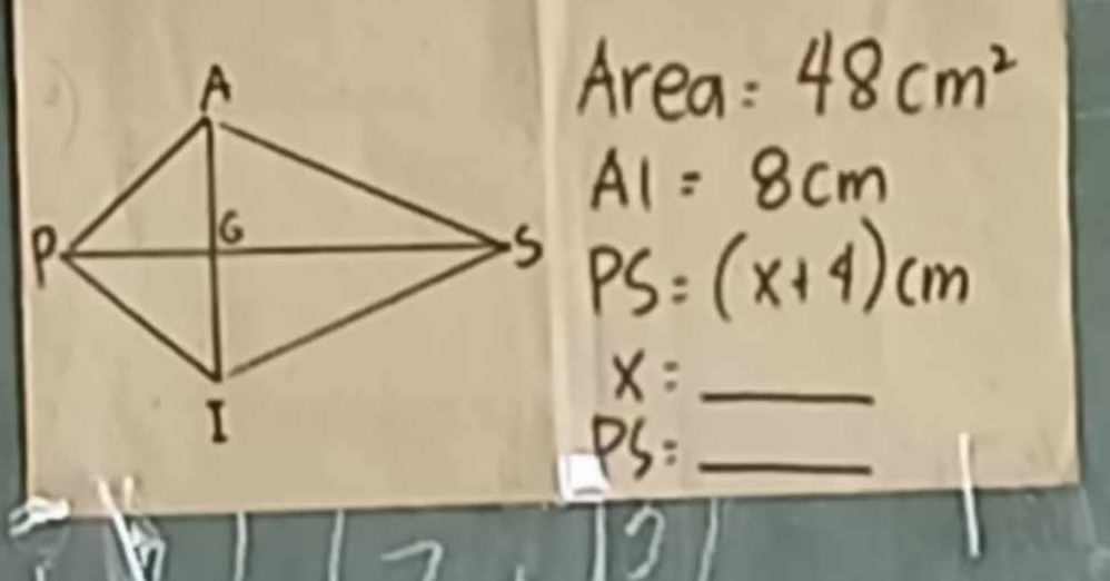 Area: 48cm^2
AI=8cm
PS=(x+4)cm
x= _
PS= _