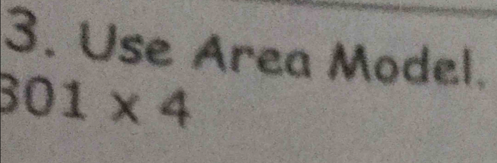 Use Area Model.
301* 4