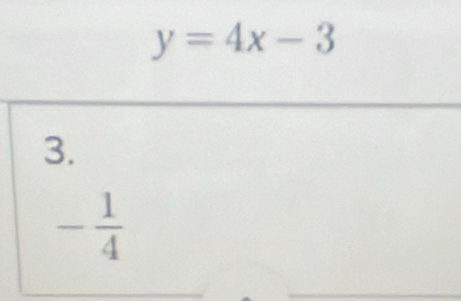 y=4x-3
3.
- 1/4 
_