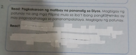 Read: Pagkakaroon ng matibay na pananalig sa Diyos. Magbigay ng 
patunay na ang mga Pilipino mula sa iba't ibang pangkat-etniko ay 
may pagpapahalaga sa pananampalataya. Magbigay ng patunay. 
React: