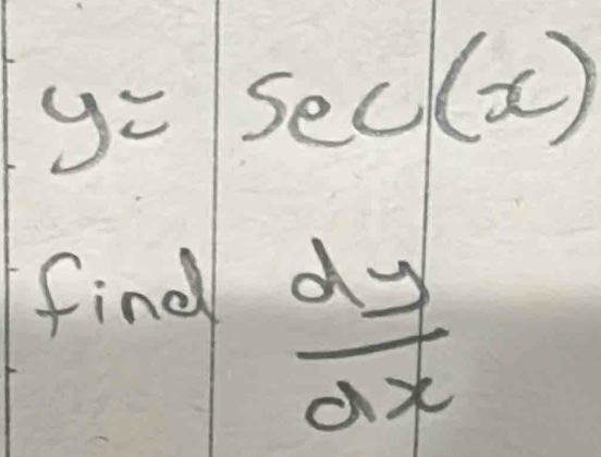 y= -frac 1^(2(cm^a)^2) sec (a) 
find
 dy/dx 