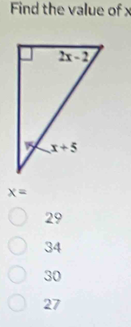 Find the value of x
x=
29
34
30
27