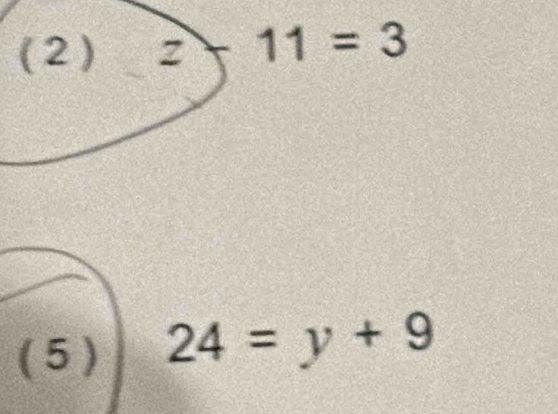 (2)z-11=3
( 5 ) 24=y+9