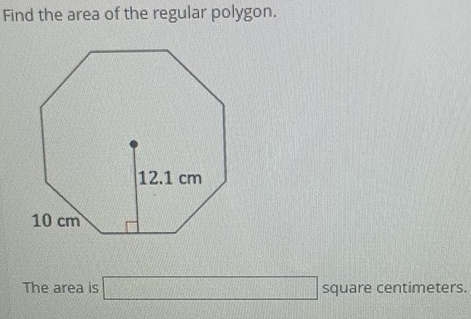 Find the area of the regular polygon. 
The area is □ square centimeters.