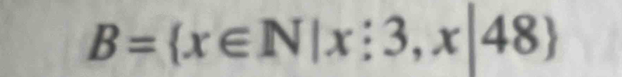 B= x∈ N|x:3,x|48