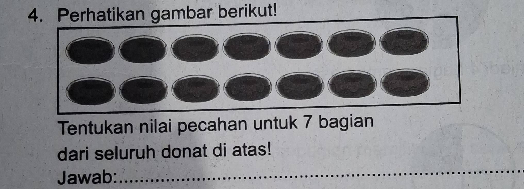 Perhatikan gambar berikut! 
Tentukan nilai pecahan untuk 7 bagian 
dari seluruh donat di atas! 
Jawab:_ 
_