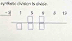 synthetic division to divide.