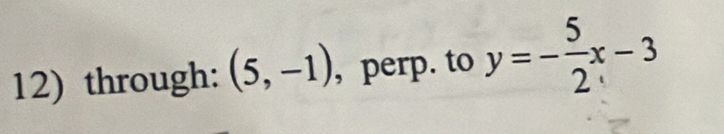 through: (5,-1) , perp. to y=- 5/2 x-3