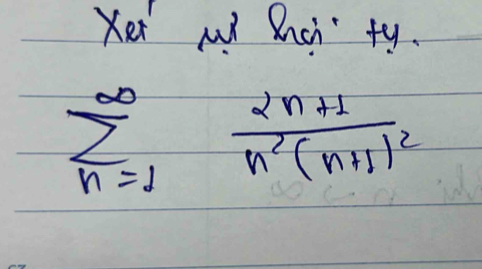 Xer wd Buch ty.
sumlimits _(n=1)^(∈fty)frac 2n+1n^2(n+1)^2