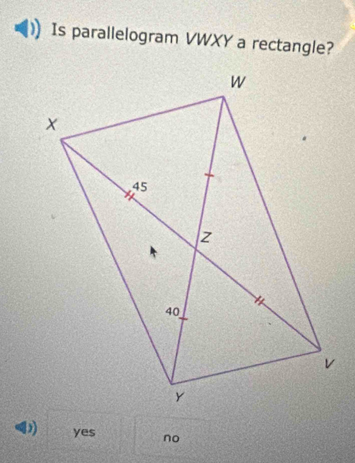 Is parallelogram VWXY a rectangle?
yes
no