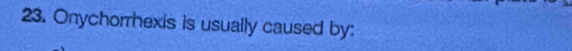 Onychorrhexis is usually caused by: