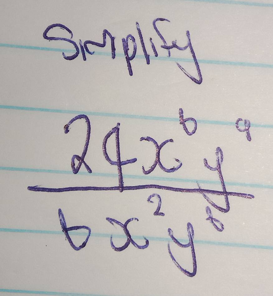 Smplly
 24x^6y^9/6x^2y^6 