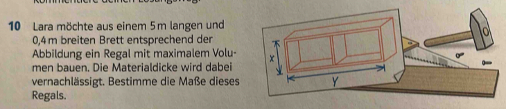 Lara möchte aus einem 5m langen und
0,4m breiten Brett entsprechend der 
Abbildung ein Regal mit maximalem Volu- 
men bauen. Die Materialdicke wird dabei 
vernachlässigt. Bestimme die Maße dieses 
Regals.