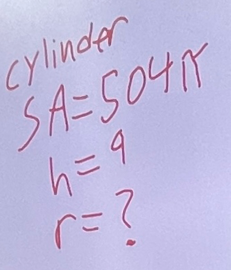 cylinder
SA=504π
h=9
r= (