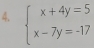 beginarrayl x+4y=5 x-7y=-17endarray.