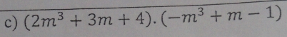 (2m^3+3m+4)· (-m^3+m-1)