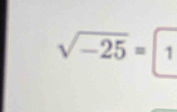 sqrt(-25)=1