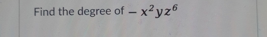 Find the degree of -x^2yz^6