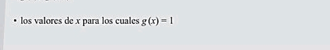 los valores de x para los cuales g(x)=1