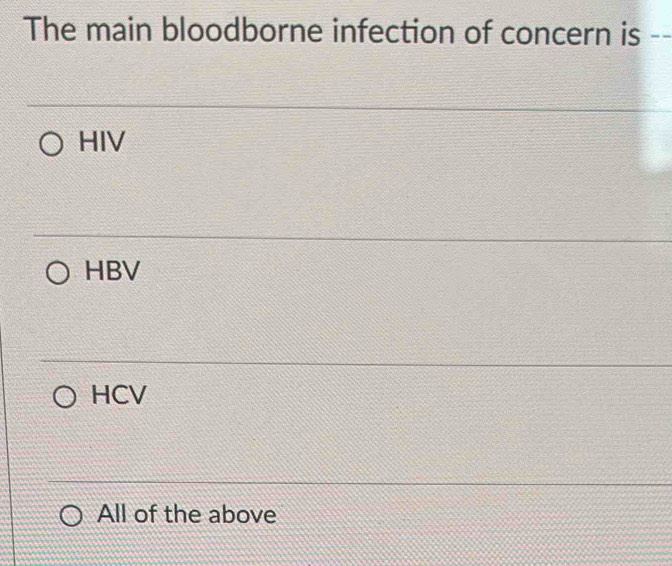 The main bloodborne infection of concern is
HIV
HBV
HCV
All of the above