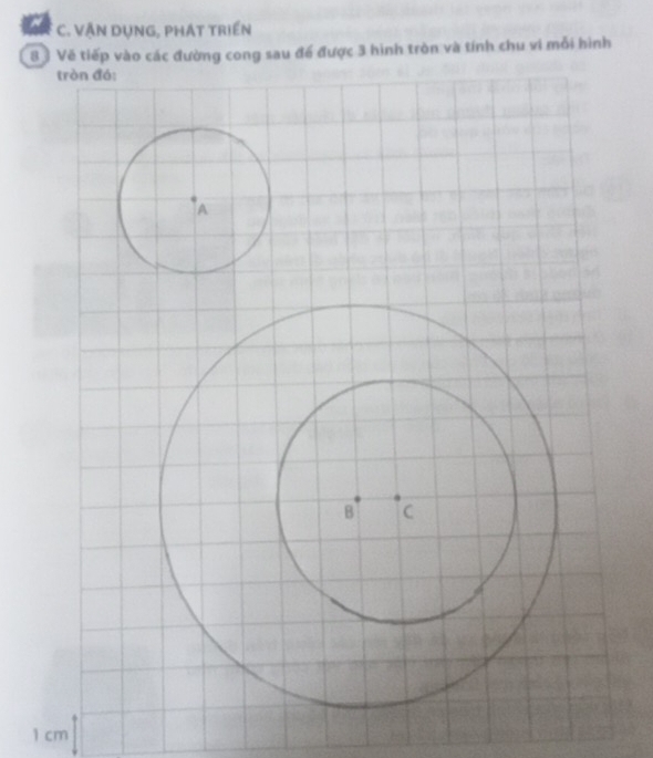 VẠN DỤNG, PHAT TRIểN 
8 3 Vẽ tiếp vào các đường cong sau để được 3 hình tròn và tính chu vi mỗi hình
1 cm