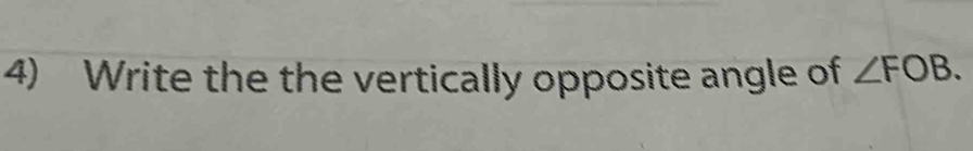 Write the the vertically opposite angle of ∠ FOB.