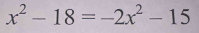 x^2-18=-2x^2-15