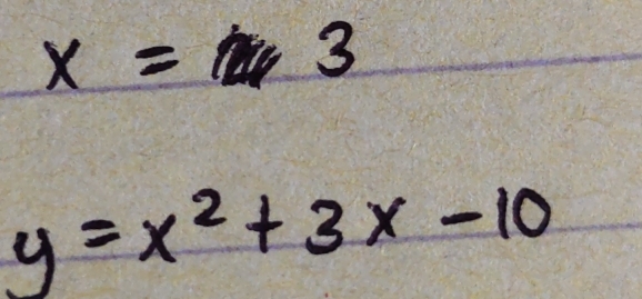 x= 3
y=x^2+3x-10